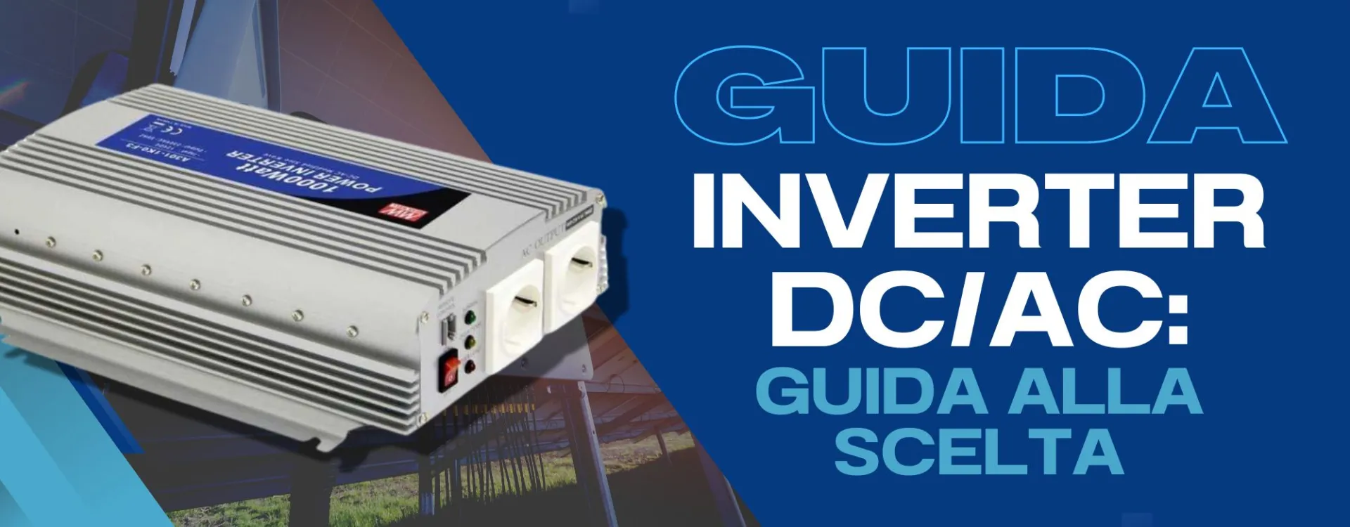 Come scegliere l'Inverter DC AC [GUIDA 2023]